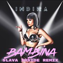 Индира - Bambina Slava Inside Remix