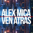 Alex Mica - Ven Atras