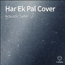 Acoustic Sahil - Har Ek Pal Cover
