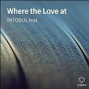 PATOBUL - Where the Love at