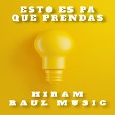 Hiram Raul Music - Esto es pa que prendas