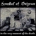 Symbol of Disgrace - Do Neglect All Your Dear Creations
