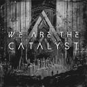 We Are The Catalyst - Brave New Day