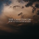 The Last Clouds - How to Get Up from This