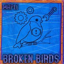 Maple - Broken Birds