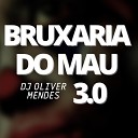 DJ Oliver Mendes - Bruxaria do Mau 3 0