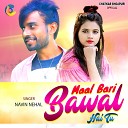 Navin Nehal - Mal Bari Babal Hai Tu Bhojpuri