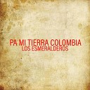 Los Esmeralderos - A Mi Tierra Colombia