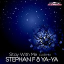 Stephan F YA YA - Stay With Me Club Edit