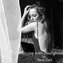 Yeva Deli - Dancing With Your Ghost