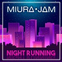 Miura Jam - NIGHT RUNNING From BNA Brand New Animal