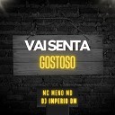 MC MENO MD feat dj imperio dm - Vai Sentar Gostoso