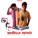 El Curry LAYKAN - Mu eca Remix