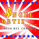 ngel Ortiz y su Mariachi - Hijo del Coraz n