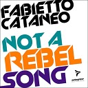 Fabietto Cataneo - Not a Rebel Song Club Mix