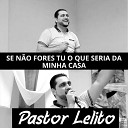 Pastor Lelito - Se N o Fores Tu o Que Seria Da Minha Casa