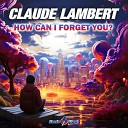 Claude Lambert - How Can I Forget You Extended Mix