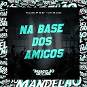 DJ Te Da Caixa MC Luana SP Mc Gw - Na Base dos Amigos