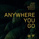 LEVR, Elyte feat. Drama B, Kelli - Anywhere You Go