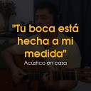 Carlito Faustino - Tu Boca Est Hecha a Mi Medida Ac stico en Casa Acoustic…