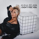 ANNA BELAYA - I Don t Feel You