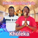 Bheka Musiq - Khuleka feat Imbongi Yosiba