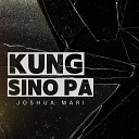 Joshua Mari - Kung Sino Pa