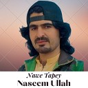Naseem Ullah - Nawe Tapey