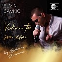 Elvin Cavkic - Volim te sve vise Live