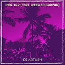 IVETA EDIGARYAN ft DJ ARTUSH - Indz Tar Забери Меня