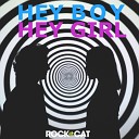 Rock Da Cat - Hey Boy Hey Girl Radio Edit