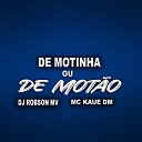 DJ ROBSON MV Mc Kaue Dm - De Motinha ou de Mot o