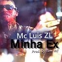 MC Luis ZL feat Dj Tom RC - Minha Ex