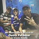 MC Manchinha MC Cris SV DJ Brendo Bolad o - Outro Patamar