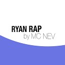 MC NEV - Ryan Rap