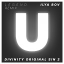 Ilya Bov - Divinity Original Sin 2 L E G E N D Remix