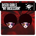 Disco Gurls - My Obsession Extended Mix