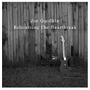 Joe Goodkin - Rehearsing the Heartbreak