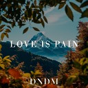 DNDM - Love Is Pain
