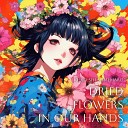 Kuro shi Somemaru - Dried Flowers in Our Hands