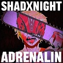 SHADXNIGHT - ADRENALIN