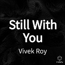 Vivek Roy - Still With You