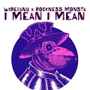 WireFang Rockness Monsta - I Mean I Mean