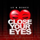 L S and D3UC3 - Close Your Eyes