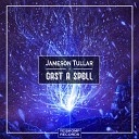 Jameson Tullar - Cast A Spell Original Mix