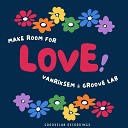 Vanriksem Groove lab - Make Room for My Love Edit