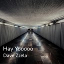 Dave Zzela - Hay Yooooo