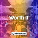 DJ Mbon Mbon - DJ Worth It Remix
