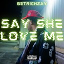 GetRichZay - Say She Love Me