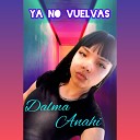 Dalma Anahi - Ya No Vuelvas